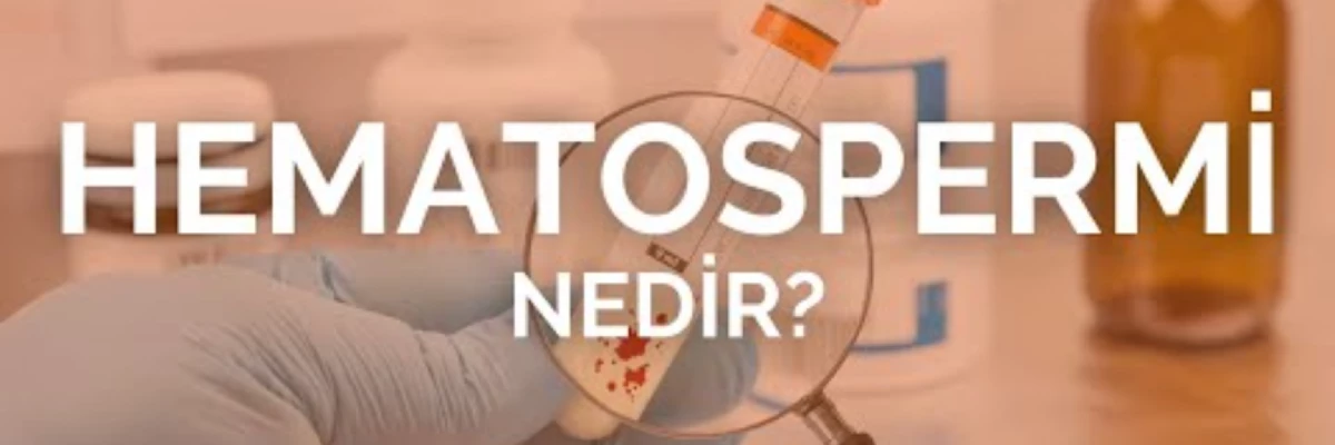 Kanda Kan Görmek: Hematosperm Nedir ve Ne Zaman Endişe Edilmeli?
