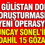 Gulistan doku sorusturmasinda 5 ilde operasyon tuncay sonelin esi handan sonel dahil 15 gozalti VBmfJTwK